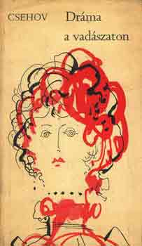 Anton Pavlovics Csehov - Dr�ma a vad�szaton