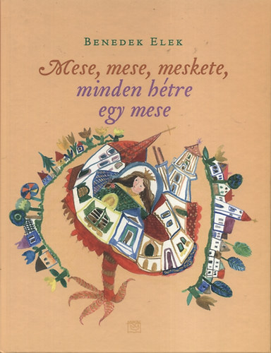 Benedek Elek - Mese, mese, meskete, minden htre egy mese