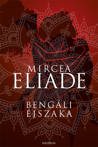 Mircea Eliade - Maitreyi -  Bengáli éjszaka
