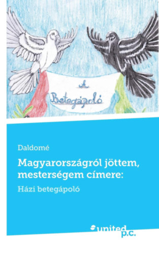 Daldom� - Magyarorsz�gr�l j�ttem, mesters�gem c�mere:: H�zi beteg�pol�