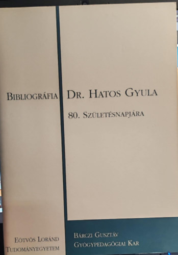 Brczi Gusztv Gygypedaggiai Tanrkpz Fiskola - Bibliogrfia Dr. Hatos Gyula 80. szletsnapjra