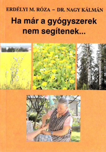 Erdélyi M. Róza - Dr. Nagy Kálmán - Ha már a gyógyszerek nem segítenek....