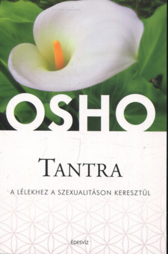 Osho - Tantra - A lélekhez a szexualitáson keresztül