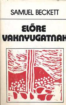 Samuel Beckett - El�re vaknyugatnak (V�logatott kispr�za)