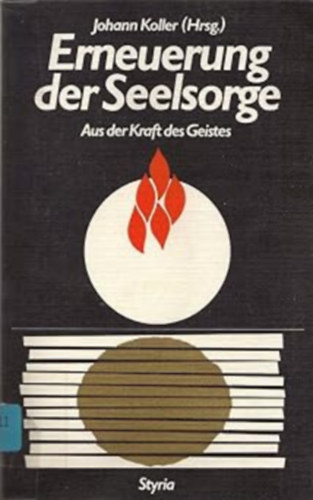 Johann Koller (Hrsg.) - Erneuerung der Seelsorge: Aus der Kraft des Geistes (A lelkigondozs megjtsa: A szellem erejbl)