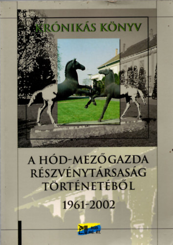 Dr. Ocsovszky L�szl� - Kr�nik�s k�nyv- A H�d-Mez�gazda R�szv�nyt�rsas�g  t�rt�net�b�l 1961-2002