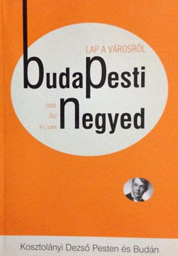 Budapesti negyed 61.- Kosztol�nyi Dezs� Pesten �s Bud�n- 2008. �sz
