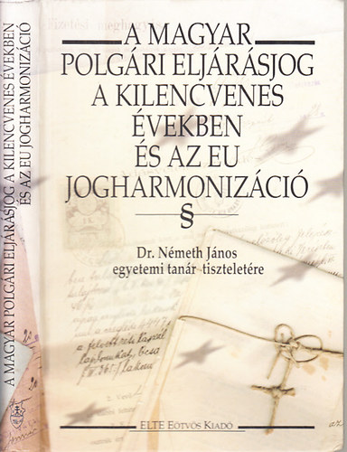 Papp Zsuzsanna Dr. (szerk.) - A magyar polgri eljrsjog a kilencvenes vekben s az EU jogharmonizci (Dr. Nmeth Jnos egyetemi tanr tiszteletre)