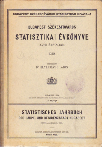 Illyefalvi I. Lajos dr. (szerk.) - Budapest székesfőváros statisztikai évkönyve (XXVII. évfolyam) 1939.