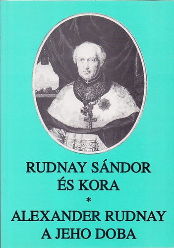 Käfer István (szerk.) - Rudnay Sándor és kora - Alexander Rudnay a jeho doba