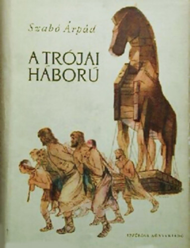 Szab� �rp�d - A tr�jai h�bor�