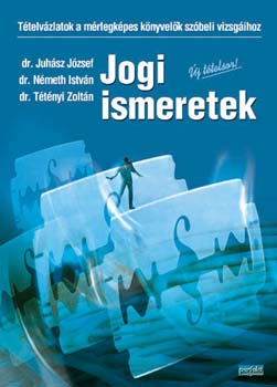 Juhsz J.; Nmeth I.; Ttnyi Z. - Jogi ismeretek - j ttelsor!