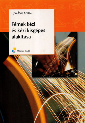 Ujsz�szi Antal - F�mek k�zi �s k�zi kisg�pes alak�t�sa