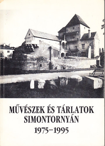 Takcs Mria (szerk.) - Mvszek s trlatok a simontornyai Vrmzeumban 1975-1995