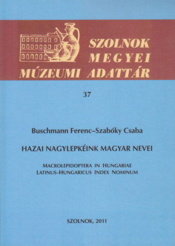 Buschmann Ferenc, Szabky Csaba - Hazai nagylepkink magyar nevei (Szolnok Megyei Mzeumi Adattr 37.)