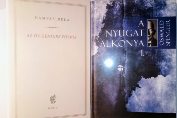 Hamvas Béla Oswald Spengler - Hamvas Béla Az öt géniusz + Oswald Spengler a nyugat alkonya I-II.