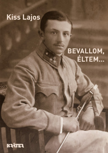 Kiss Lajos - Bevallom, éltem
