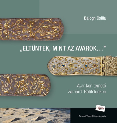 Balogh Csilla - Eltűntek, mint az avarok...