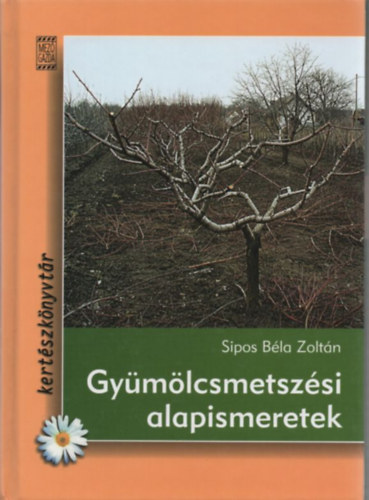 Sipos Béla Zoltán - Gyümölcsmetszési alapismeretek