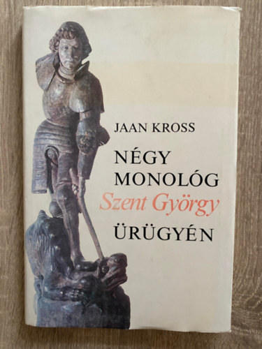 Jaan Kross, Ford.: Rab Zsuzsa - Ngy monolg Szent Gyrgy rgyn (Sajt kppel)