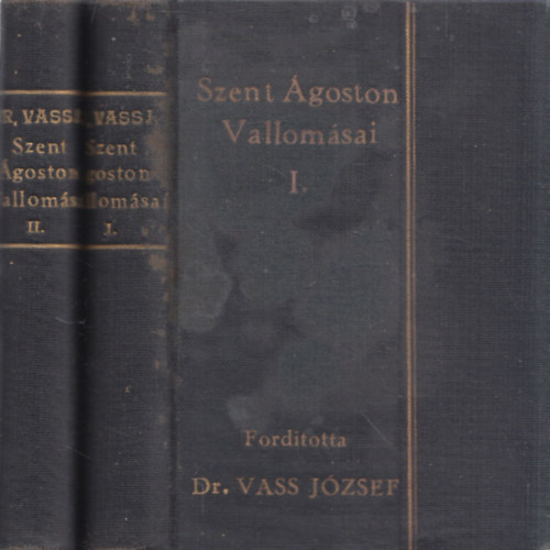 Vass Jzsef dr. (ford.) - Szent goston vallomsai I-II. (Vass)