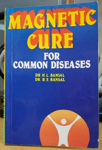 Dr. H. L. Bansal, Dr. R. S. Bansal - Magnetic Cure for Common Diseases