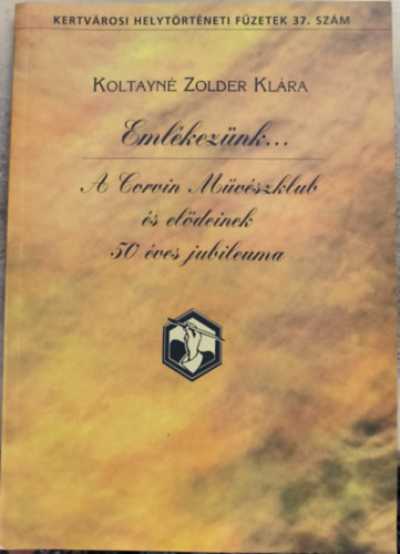 Koltayn Zolder Klra - Emlkeznk... - A Corvin Mvszklub s eldeinek 50 ves jubileuma
