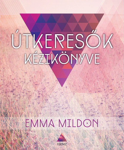 Emma Mildon, Fordította: Hajcser-Szabó Zsuzsanna - Útkeresők kézikönyve - A modern nő spirituális útikalauza