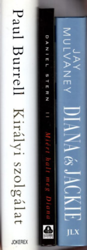Paul Burrell, Daniel Stern, Jay Mulvaney - 3 db Diana k�nyv: Diana & Jackie + Mi�rt halt meg Diana + Kir�lyi szolg�lat