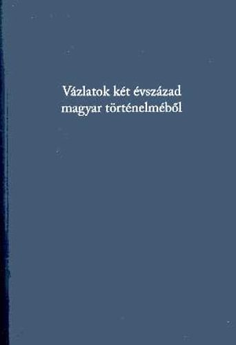 Gergely Jen� (f�szerk.) - V�zlatok k�t �vsz�zad magyar t�rt�nelm�b�l. Tanulm�nyok
