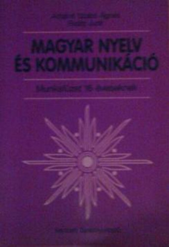 Antaln� Szab� �gnes; Dr. Ra�tz Judit - Magyar nyelv �s kommunik�ci� - Munkaf�zet 16 �veseknek