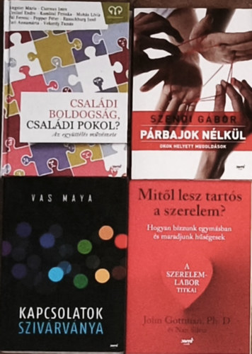 Vas Maya, Szendi Gbor, John Gottman - 4db prkapcsolattal, csalddal kapcsolatos krzisekrl szl knyv - Csaldi boldogsg, csaldi pokol?, Szendi Gbor-Prbajok nlkl, John Gottman-Mitl lesz tarts a szerelem?, Vas Maya-Kapcsolatok szivrvnya
