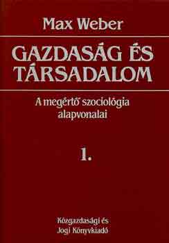 Max Weber - Gazdasg s trsadalom: A megrt szociolgia alapvonalai 1.