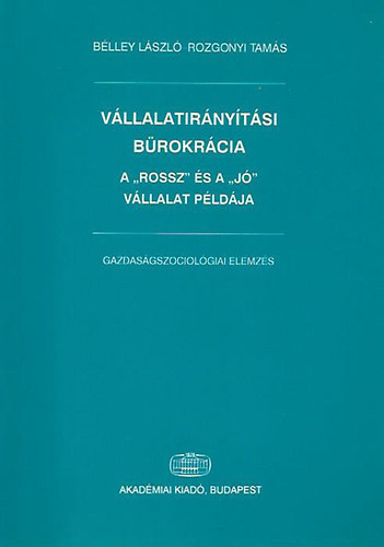 Bélley László-Rozgonyi Tamás - Vállalatirányítási bürokrácia - a "rossz" és a "jó" példa
