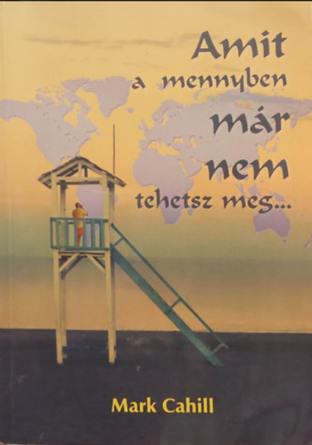 Mark Cahill - Amit a mennyben mr nem tehetsz meg...