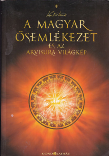 Kodzsi Tamás - A magyar ősemlékezet és az arvisura világkép