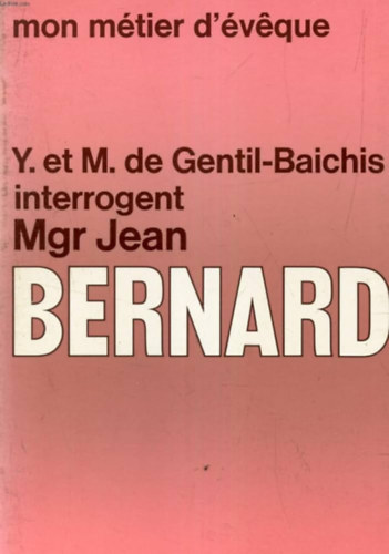 Jean Bernard - mon métier l'éveque - - Y. et M. de Gentil-Baichis interrogent Mgr Jean Bernard