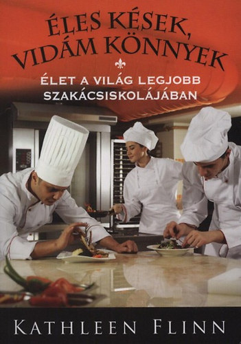 Flinn, Kathleen - les ksek, vidm knnyek - let a vilg legjobb szakcsiskoljban