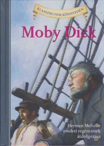 Herman Melville, Kathleen Olmstead (tdolg.) - Moby Dick (Klasszikusok knnyedn)
