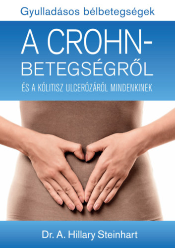 Dr. A. Hillary Steinhart - Gyulladsos blbetegsgek - A Crohn-betegsgrl s a klitisz ulcerzrl mindenkinek