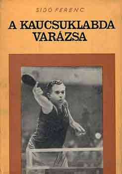 Sid Ferenc - A kaucsuklabda varzsa