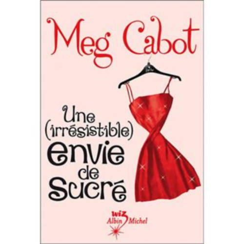 Meg Cabot - Une (irr�sistible) envie de sucr� (�tlagm�ret nem akad�ly francia nyelven)