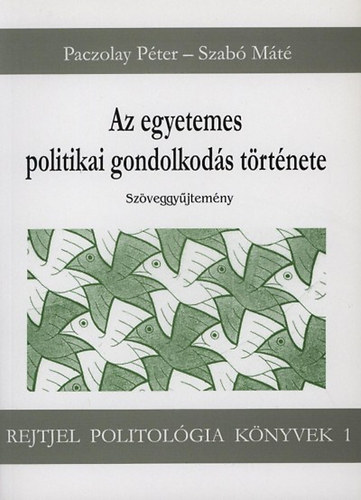 Paczolay P�ter; Szab� M�t� - Az egyetemes politikai gondolkod�s t�rt�nete (Sz�veggy�jtem�ny)