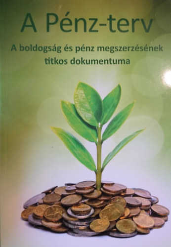 A Pénz-terv: A boldogság és pénz megszerzésének titkos dokumentuma