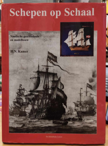 H. N. Kamer - Schepen op Schaal - Nautische geschiedenis en modelbouw (De Bataafsche Leeuw)