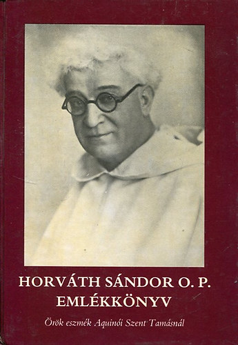 Szent Istvn-Trsulat - Horvth Sndor O.P. emlkknyv