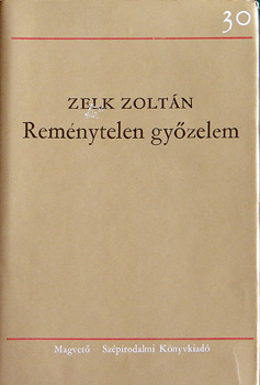 Zelk Zolt�n - Rem�nytelen gy�zelem