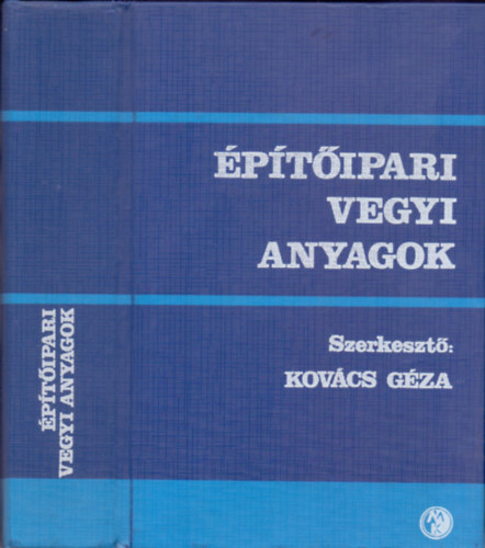 Kovács Géza (szerk.) - Építőipari vegyi anyagok táblázata