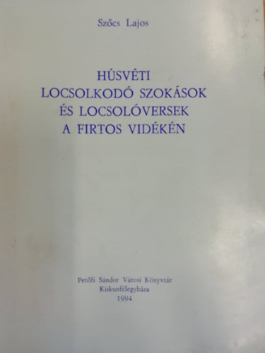 Szcs Lajos - Hsvti locsokod szoksok s locsolversek a Firtos krnykn