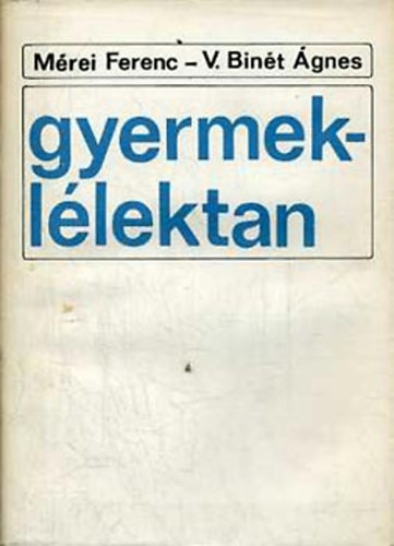 Mérei Ferenc-V. Binét Ágnes - Gyermeklélektan (második teljes kiadás)